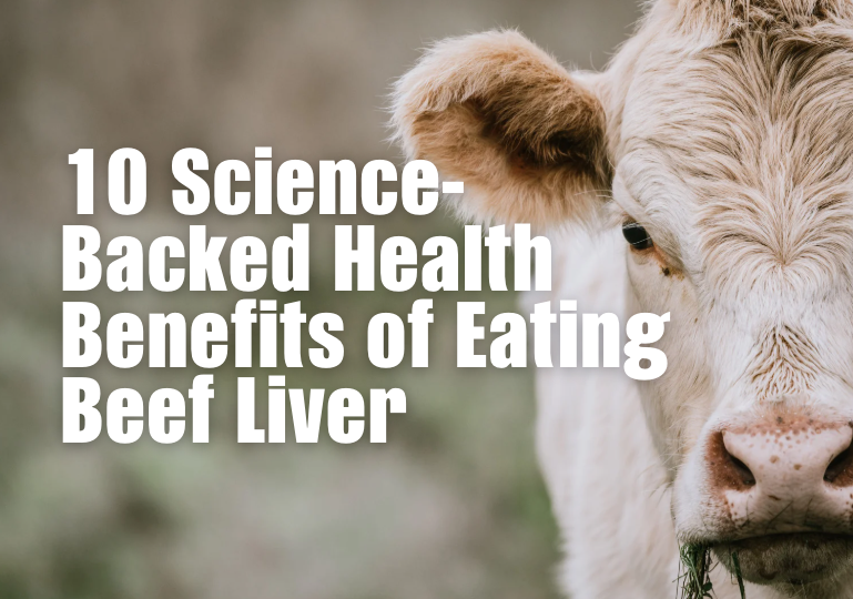 10 Science-Backed Health Benefits of Eating Beef Liver
